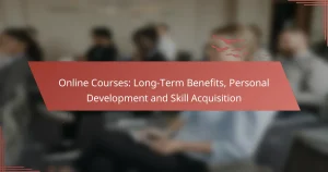 Online Courses: Long-Term Benefits, Personal Development and Skill Acquisition