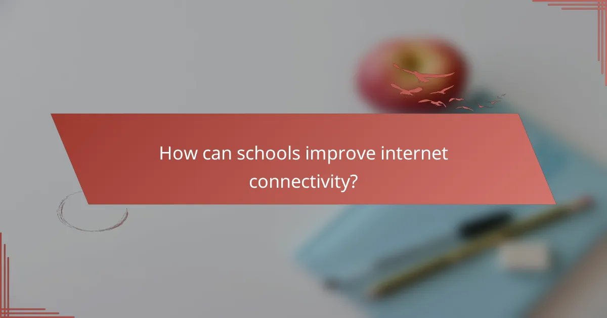 How can schools improve internet connectivity?