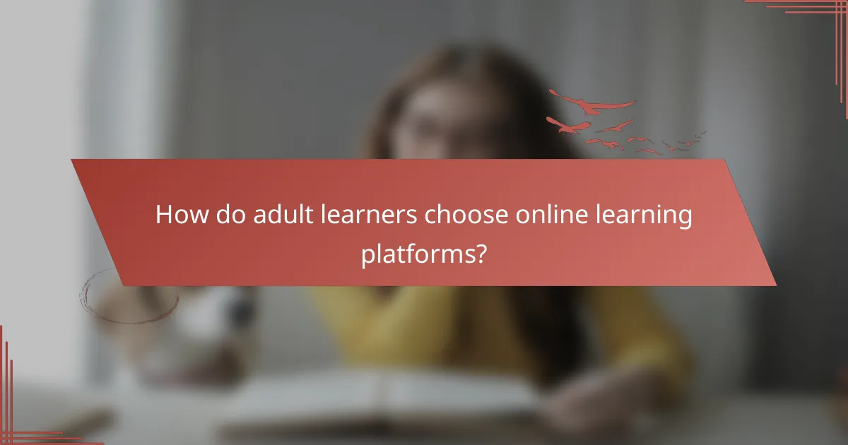 How do adult learners choose online learning platforms?