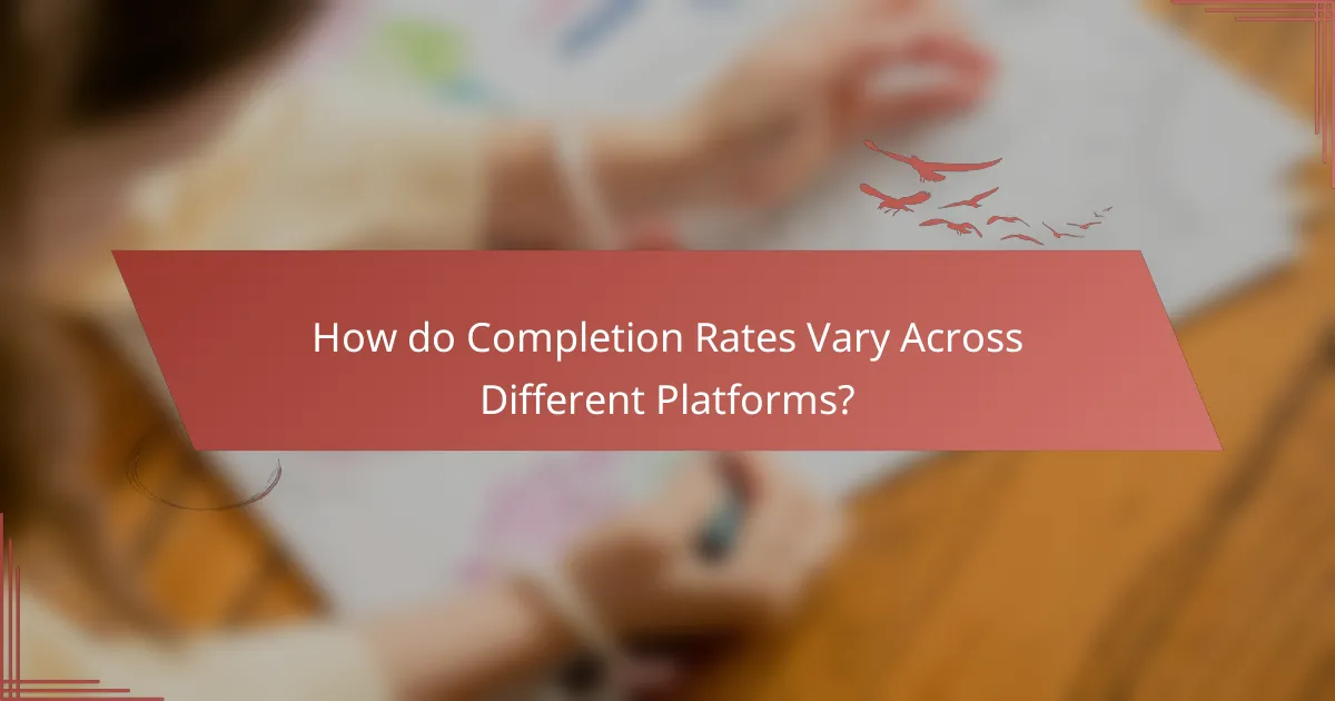 How do Completion Rates Vary Across Different Platforms?