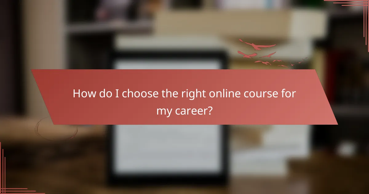 How do I choose the right online course for my career?