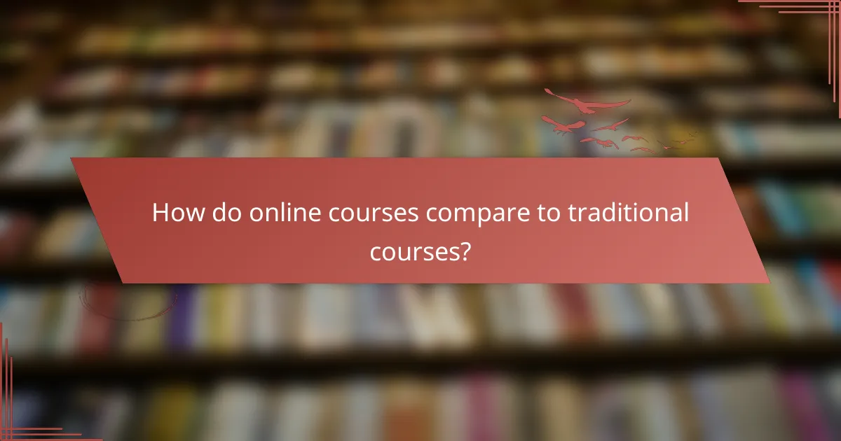 How do online courses compare to traditional courses?