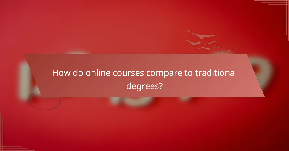 How do online courses compare to traditional degrees?