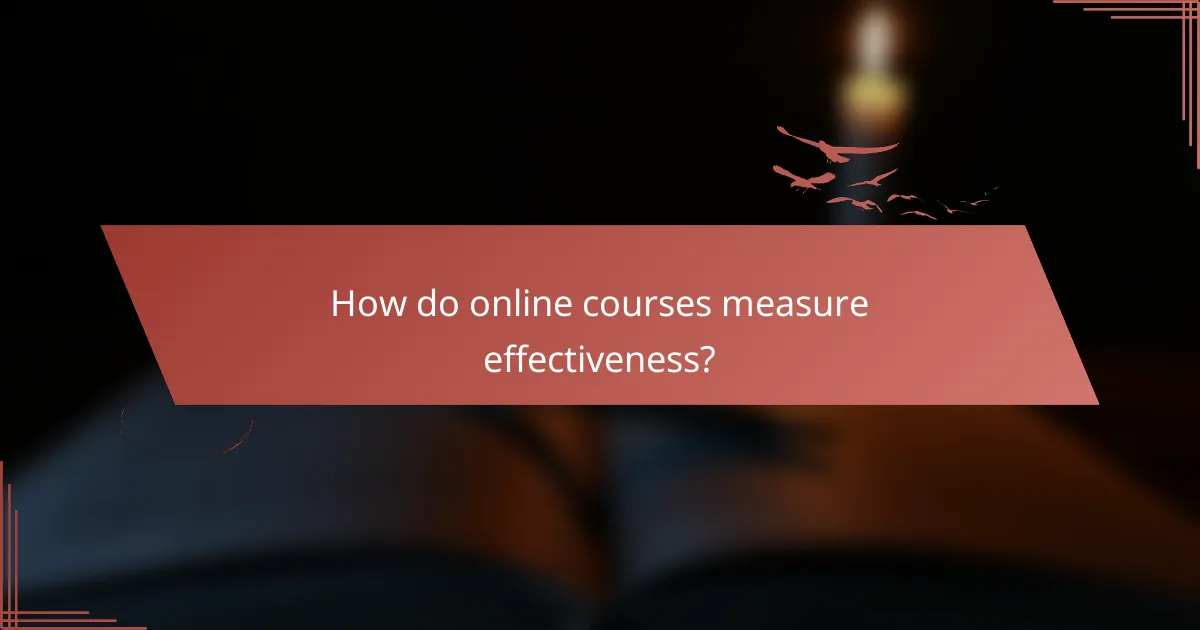 How do online courses measure effectiveness?