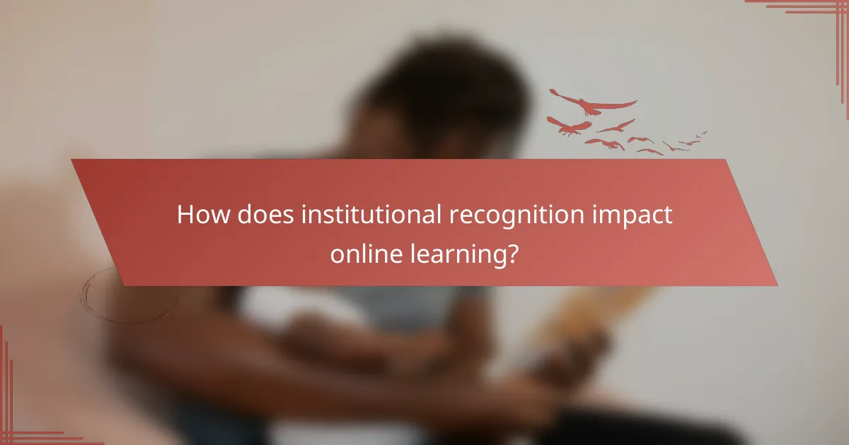 How does institutional recognition impact online learning?