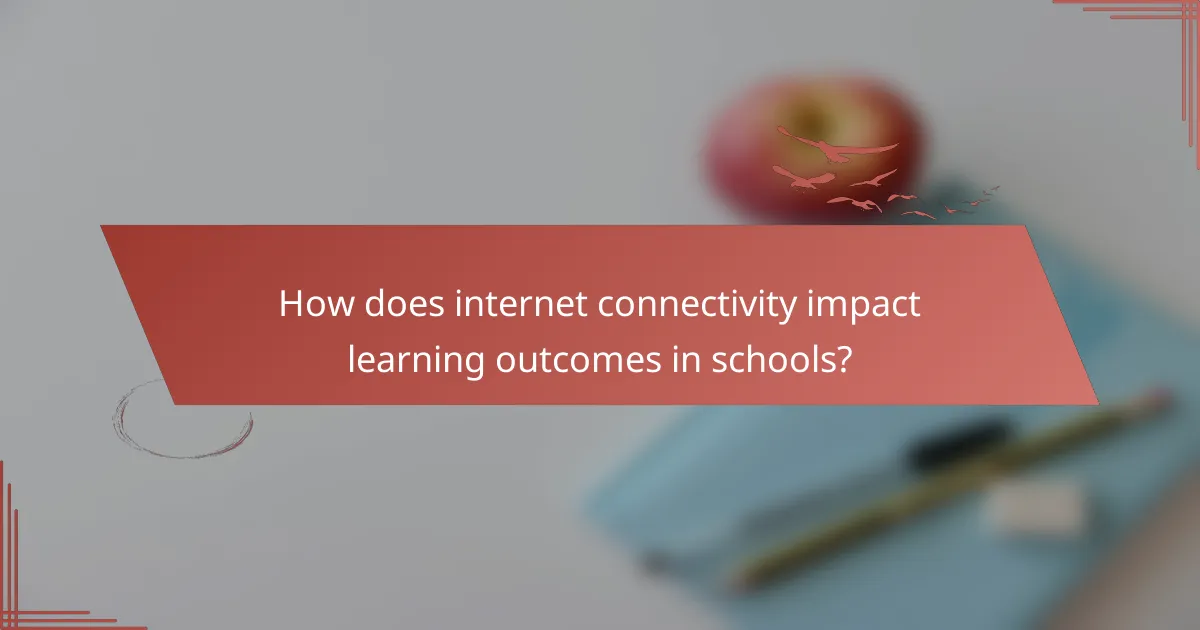 How does internet connectivity impact learning outcomes in schools?