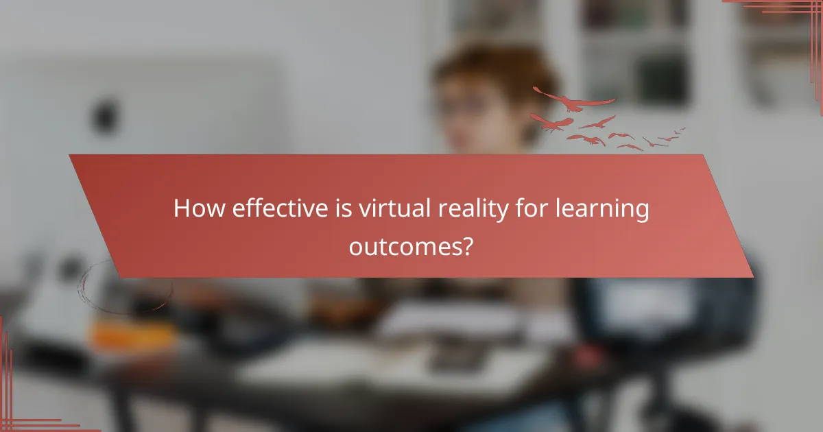 How effective is virtual reality for learning outcomes?
