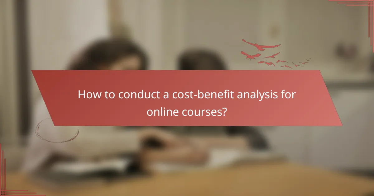 How to conduct a cost-benefit analysis for online courses?