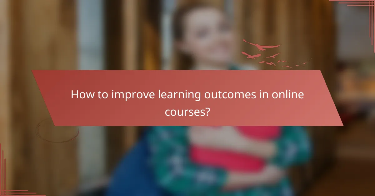 How to improve learning outcomes in online courses?
