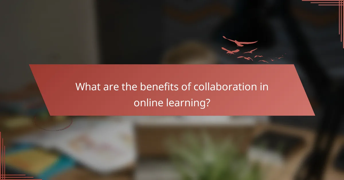 What are the benefits of collaboration in online learning?