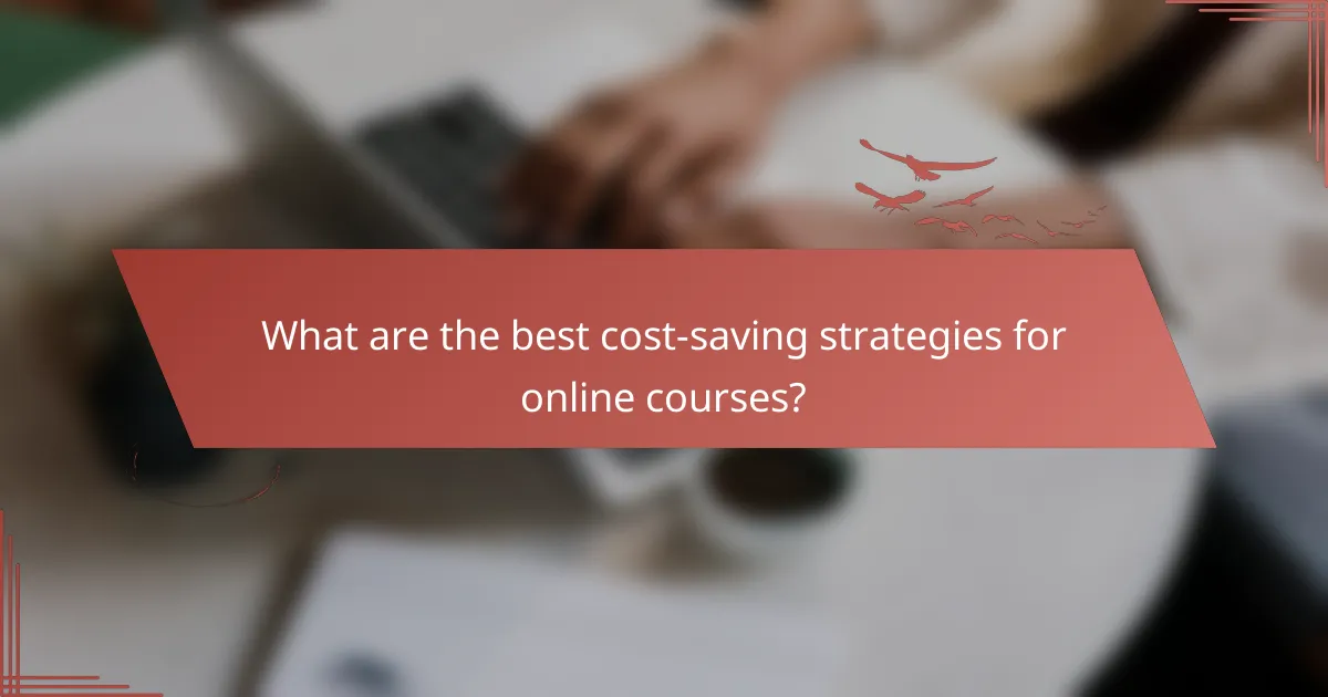 What are the best cost-saving strategies for online courses?