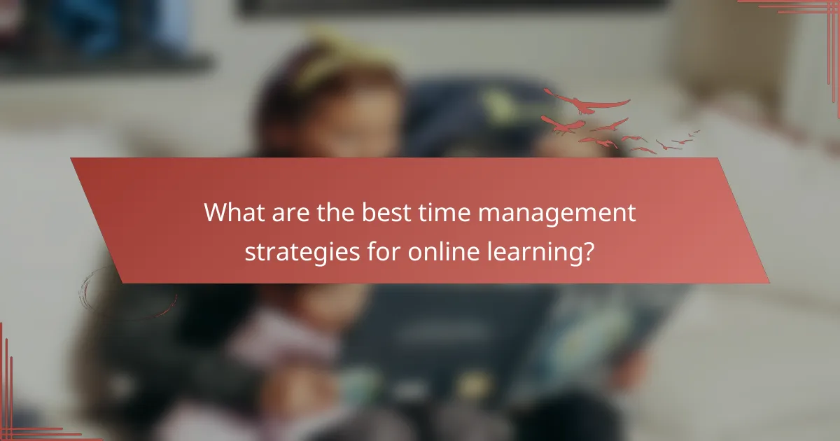 What are the best time management strategies for online learning?