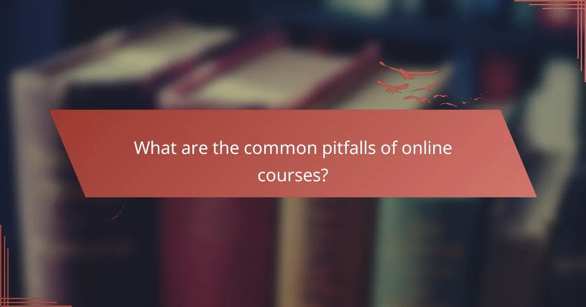 What are the common pitfalls of online courses?