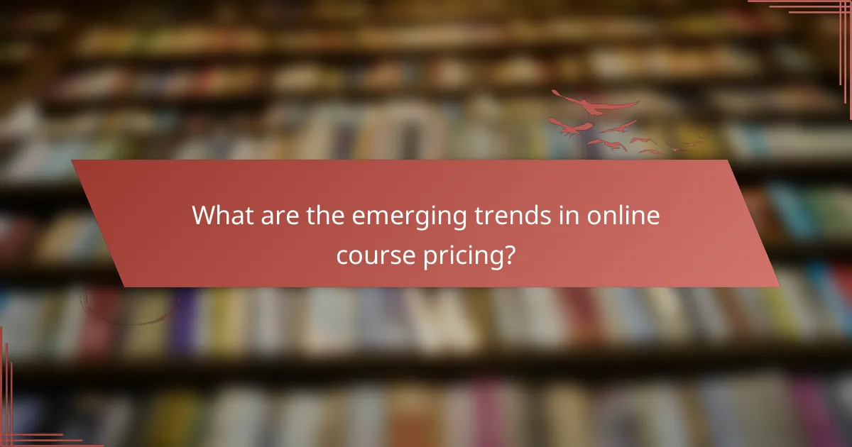 What are the emerging trends in online course pricing?