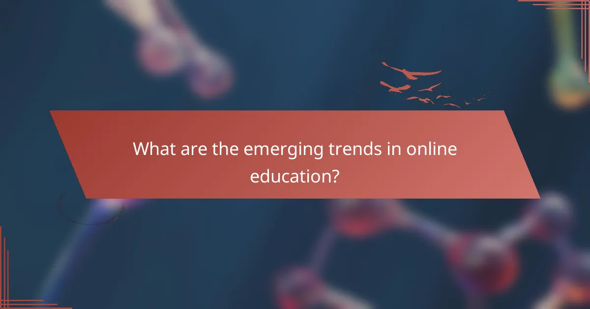 What are the emerging trends in online education?