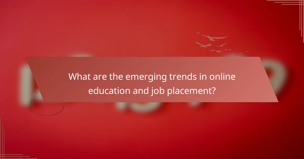What are the emerging trends in online education and job placement?