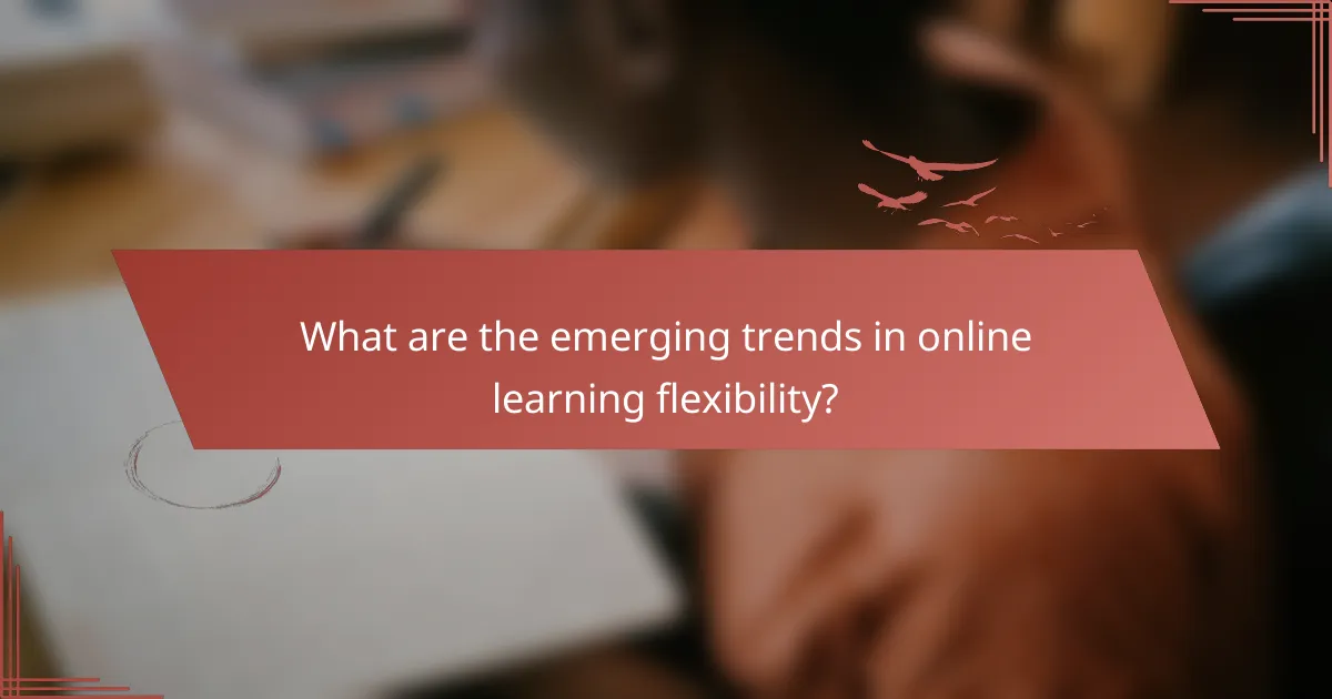 What are the emerging trends in online learning flexibility?