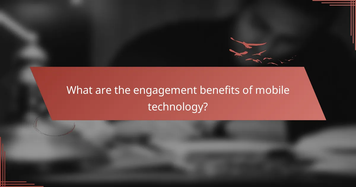 What are the engagement benefits of mobile technology?