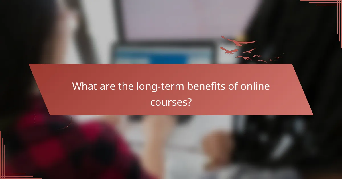 What are the long-term benefits of online courses?