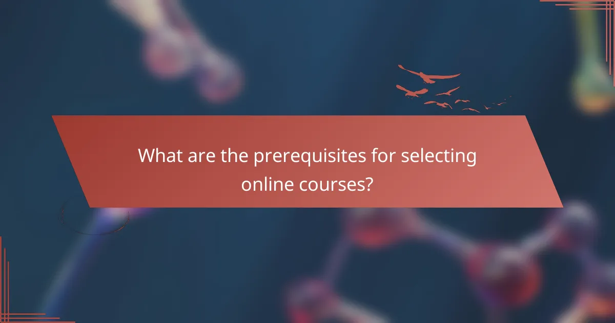 What are the prerequisites for selecting online courses?