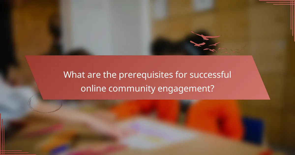 What are the prerequisites for successful online community engagement?