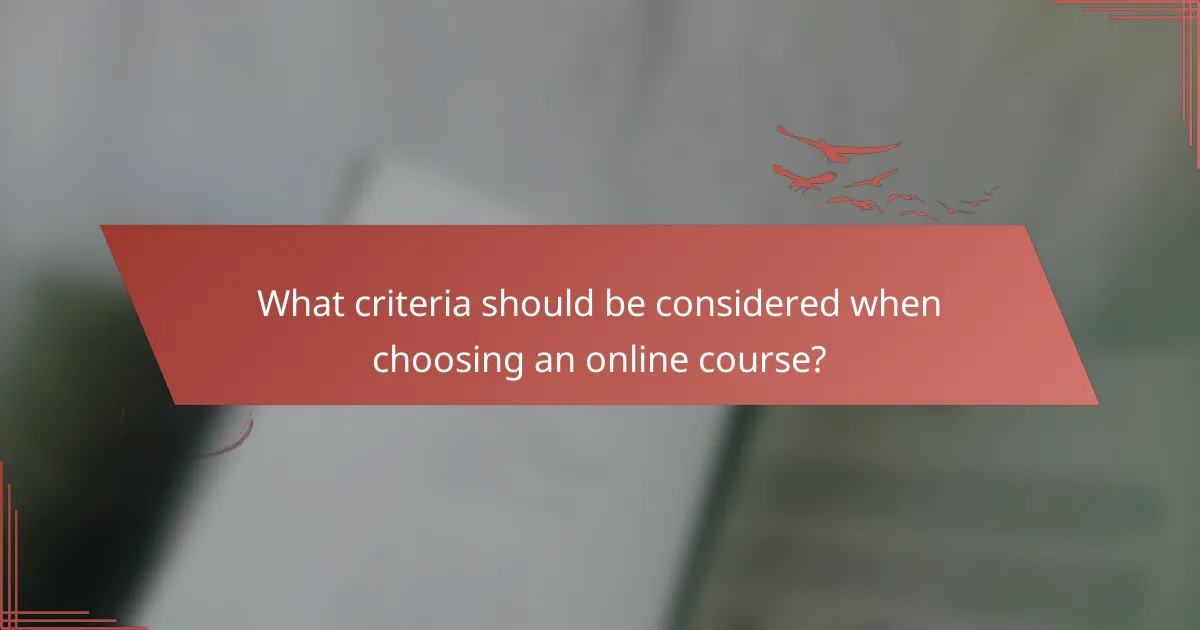 What criteria should be considered when choosing an online course?