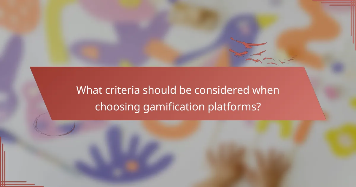 What criteria should be considered when choosing gamification platforms?