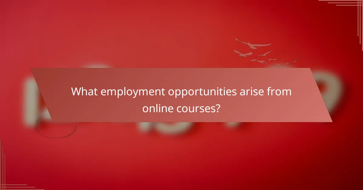 What employment opportunities arise from online courses?