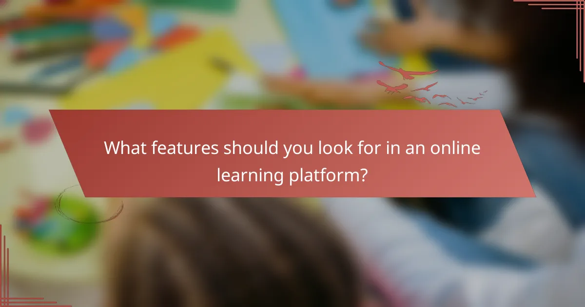 What features should you look for in an online learning platform?